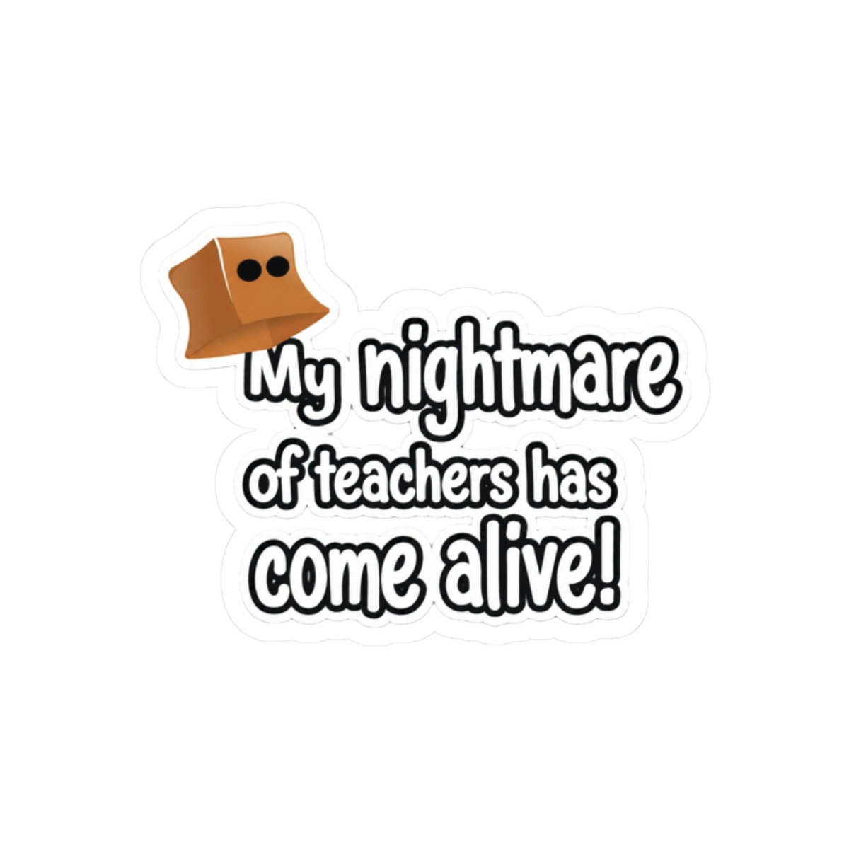 Teacher Nightmare Come Alive Funny Sticker | Bold Vinyl Decal - alternate angle 3, merchandise