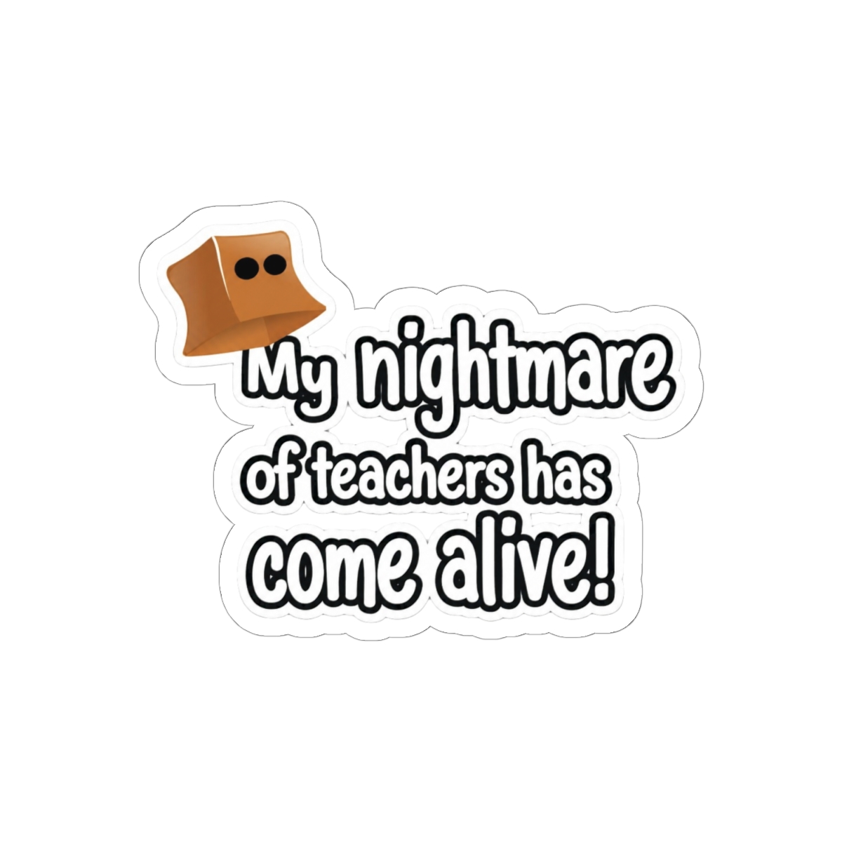 Teacher Nightmare Come Alive Funny Sticker | Bold Vinyl Decal - alternate angle 1, merchandise